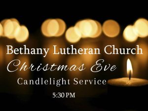 Bethany Lutheran Church Christmas Eve Candlelight Service 5:30pm